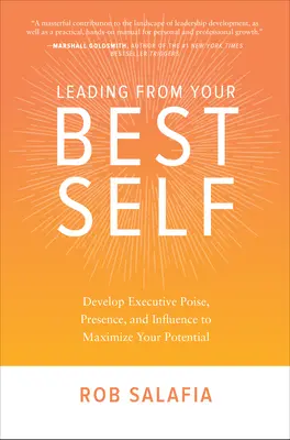 Leading from Your Best Self: Develop Executive Poise, Presence, and Influence to Maximize Your Potential Leading from Your Best Self: Develop Executive Poise, Presence, and Influence to Maximize Your Potential