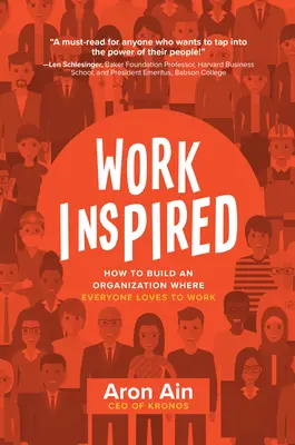 WorkInspired: How to Build an Organization Where Everyone Loves to Work WorkInspired: How to Build an Organization Where Everyone Loves to Work