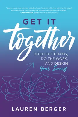 Get It Together: Ditch the Chaos, Do the Work, and Design your Success Get It Together: Ditch the Chaos, Do the Work, and Design your Success