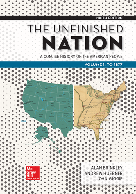 The Unfinished Nation: A Concise History of the American People Volume 1