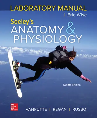 Laboratory Manual by Wise for Seeley's Anatomy and Physiology Laboratory Manual by Wise for Seeley's Anatomy and Physiology