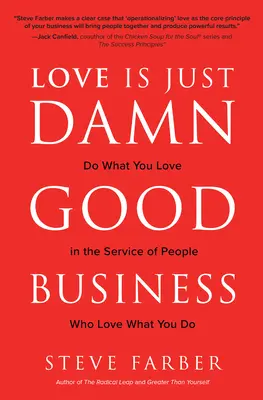 Love is Just Damn Good Business: Do What You Love in the Service of People Who Love What You Do Love is Just Damn Good Business: Do What You Love in the Service of People Who Love What You Do