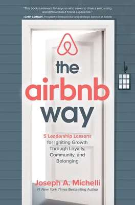 The Airbnb Way: 5 Leadership Lessons for Igniting Growth through Loyalty, Community, and Belonging The Airbnb Way: 5 Leadership Lessons for Igniting Growth through Loyalty, Community, and Belonging