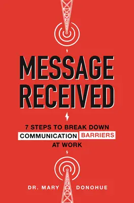 Message Received: 7 Steps to Break Down Communication Barriers at Work Message Received: 7 Steps to Break Down Communication Barriers at Work