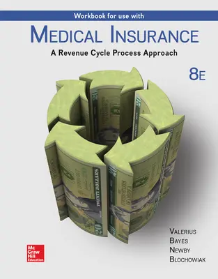Workbook for Use with Medical Insurance: A Revenue Cycle Process Approach Workbook for Use with Medical Insurance: A Revenue Cycle Process Approach