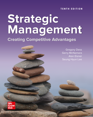 Dess’ Strategic Management: Creating Competitive Advantages