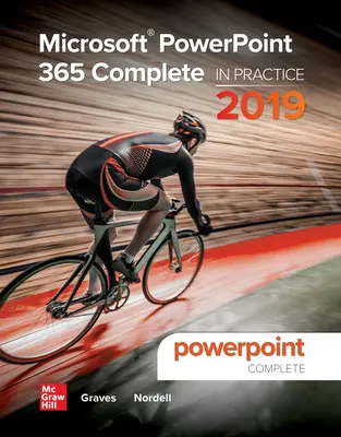 Microsoft PowerPoint 365 Complete: In Practice, 2019 Edition Microsoft PowerPoint 365 Complete: In Practice, 2019 Edition
