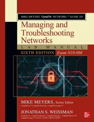 Mike Meyers' CompTIA Network+ Guide to Managing and Troubleshooting Networks Lab Manual, Sixth Edition (Exam N10-008) Mike Meyers' CompTIA Network+ Guide to Managing and Troubleshooting Networks Lab Manual, Sixth Edition (Exam N10-008)