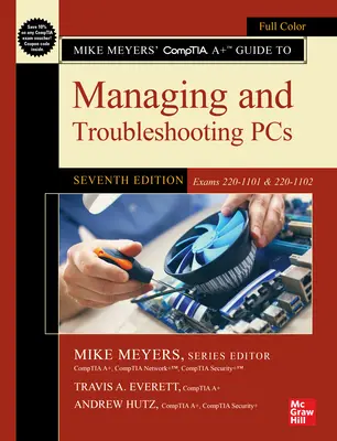 Mike Meyers' CompTIA A+ Guide to Managing and Troubleshooting PCs, Seventh Edition (Exams 220-1101 & 220-1102) Mike Meyers' CompTIA A+ Guide to Managing and Troubleshooting PCs, Seventh Edition (Exams 220-1101 & 220-1102)