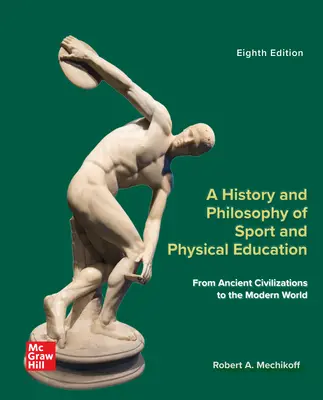 A History and Philosophy of Sport and Physical Education: From Ancient Civilizations to the Modern World A History and Philosophy of Sport and Physical Education: From Ancient Civilizations to the Modern World