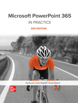 Microsoft PowerPoint 365 Complete: In Practice, 2021 Edition