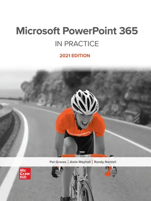 Microsoft PowerPoint 365 Complete: In Practice, 2021 Edition Microsoft PowerPoint 365 Complete: In Practice, 2021 Edition