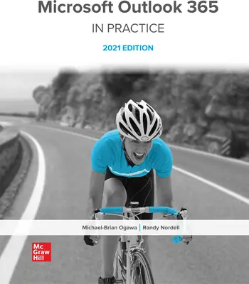Microsoft Outlook 365 Complete: In Practice, 2021 Edition Microsoft Outlook 365 Complete: In Practice, 2021 Edition
