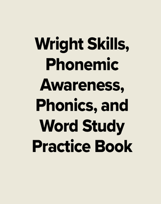 Wright Skills, Phonemic Awareness, Phonics, and Word Study Practice Book