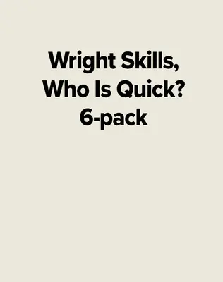Wright Skills, Who Is Quick? 6-pack