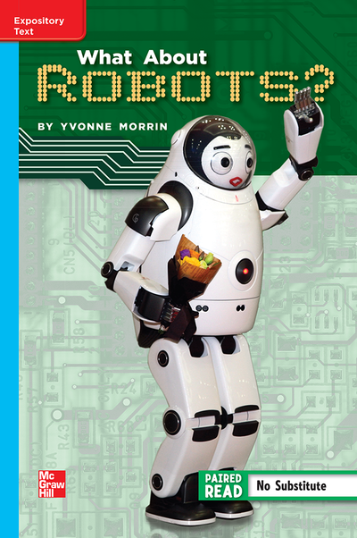 Reading Wonders Leveled Reader What About Robots?: On-Level Unit 1 Week 5 Grade 5