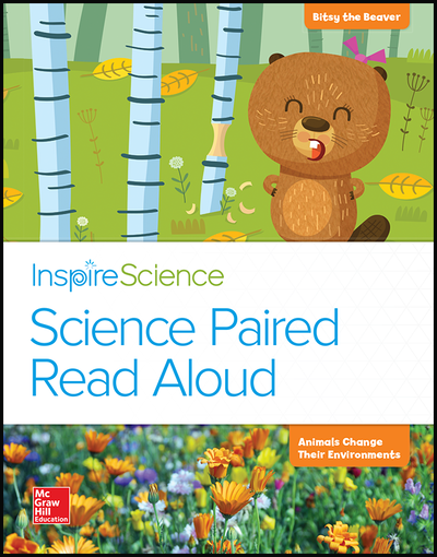 Inspire Science, Grade K, Science Paired Read Aloud, Bitsy Grows Up / Animals Change Their Environments
