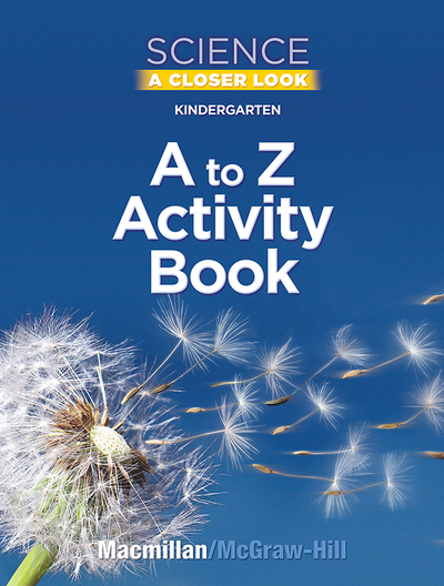 Science, A Closer Look, Grade K, Kindergarten A to Z Activity Book