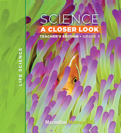 Macmillan/McGraw-Hill Science, A Closer Look, Grade 3, Teacher Edition - Life Science