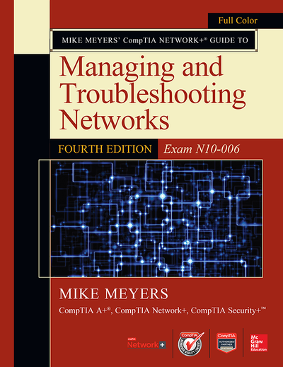 Mike Meyers’ CompTIA Network+ Guide to Managing and Troubleshooting Networks, Fourth Edition (Exam N10-006)