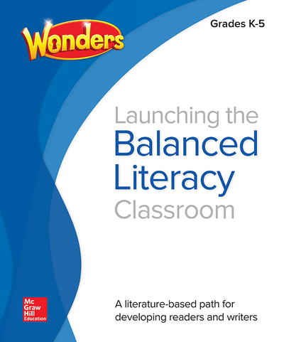 Wonders Balanced Literacy, Launching the Balanced Literacy Classroom K-5