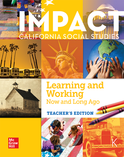 IMPACT: California, Grade K, Teacher's Edition Learning and Working Now and Long Ago