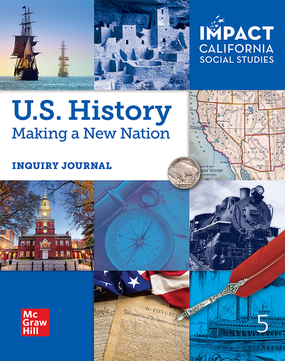 IMPACT: California, Grade 5, US History, Making a New Nation, Inquiry Journal, US History: Making a New Nation