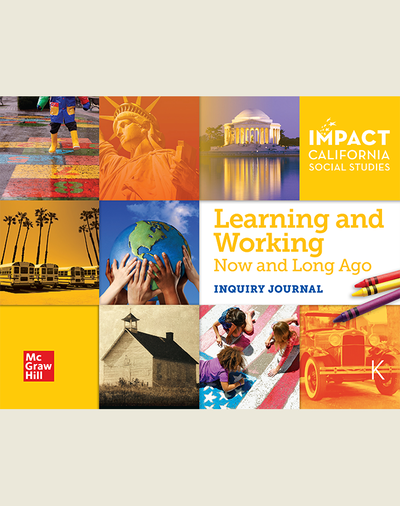 IMPACT: California, Grade K, Inquiry Journal, Learning and Working Now and Long Ago