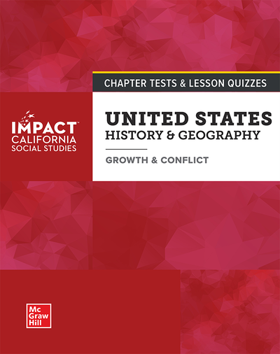 IMPACT: California, Grade 8, Chapter Tests and Lesson Quizzes, United States History & Geography, Growth & Conflict