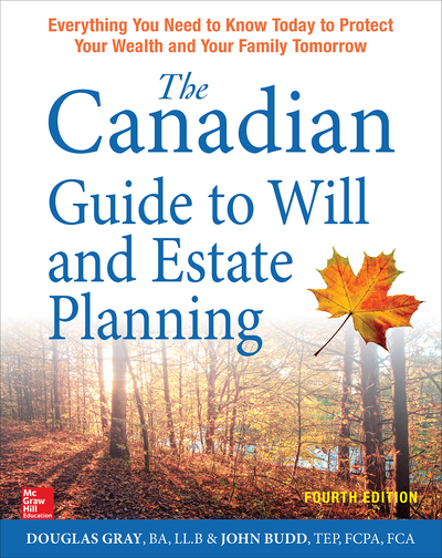 The Canadian Guide to Will and Estate Planning: Everything You Need to Know Today to Protect Your Wealth and Your Family Tomorrow, Fourth Edition