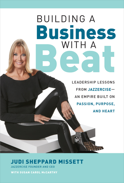 Building a Business with a Beat: Leadership Lessons from Jazzercise—An Empire Built on Passion, Purpose, and Heart