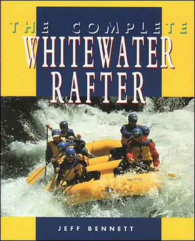 The Complete Whitewater Rafter The Complete Whitewater Rafter