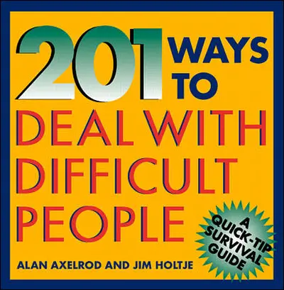 201 Ways to Deal With Difficult People 201 Ways to Deal With Difficult People