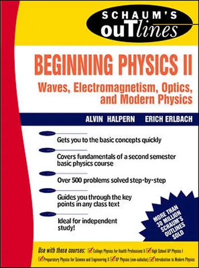 Schaum's Outline of Beginning Physics II: Electricity and Magnetism, Optics, Modern Physics Schaum's Outline of Beginning Physics II: Electricity and Magnetism, Optics, Modern Physics