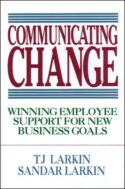 Communicating Change: Winning Employee Support for New Business Goals Communicating Change: Winning Employee Support for New Business Goals
