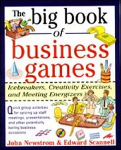 The Big Book of Business Games: Icebreakers, Creativity Exercises and Meeting Energizers The Big Book of Business Games: Icebreakers, Creativity Exercises and Meeting Energizers