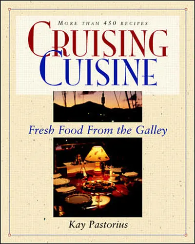 Cruising Cuisine: Fresh Food from the Galley Cruising Cuisine: Fresh Food from the Galley