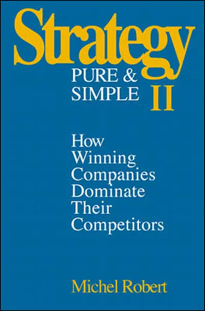 Strategy Pure & Simple II: How Winning Companies Dominate Their Competitors Strategy Pure & Simple II: How Winning Companies Dominate Their Competitors