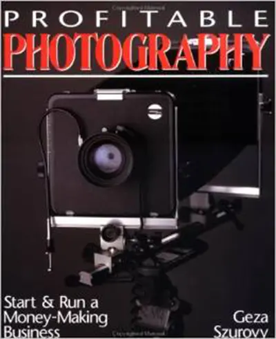 Profitable Photography: Start and Run a Money-Making Business Profitable Photography: Start and Run a Money-Making Business