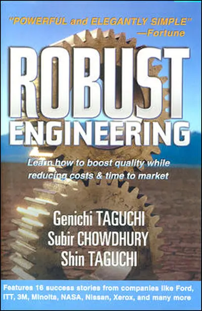 Robust Engineering: Learn How to Boost Quality While Reducing Costs & Time to Market Robust Engineering: Learn How to Boost Quality While Reducing Costs & Time to Market