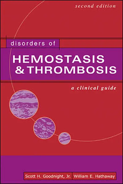 Disorders of Hemostasis & Thrombosis: A Clinical Guide, Second Edition Disorders of Hemostasis & Thrombosis: A Clinical Guide, Second Edition