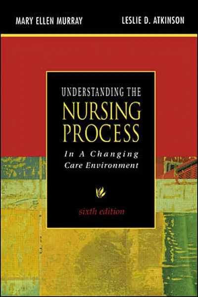 Understanding the Nursing Process in a Changing Care Environment, Sixth Edition Understanding the Nursing Process in a Changing Care Environment, Sixth Edition