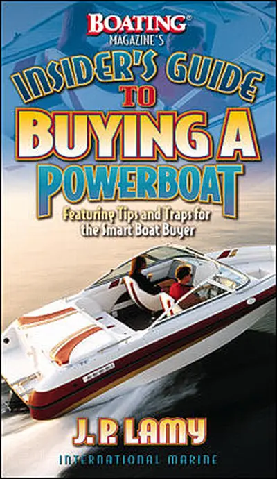 Boating Magazine's Insider's Guide to Buying a Powerboat: Featuring Tips and Traps for the Smart Boat Buyer Boating Magazine's Insider's Guide to Buying a Powerboat: Featuring Tips and Traps for the Smart Boat Buyer