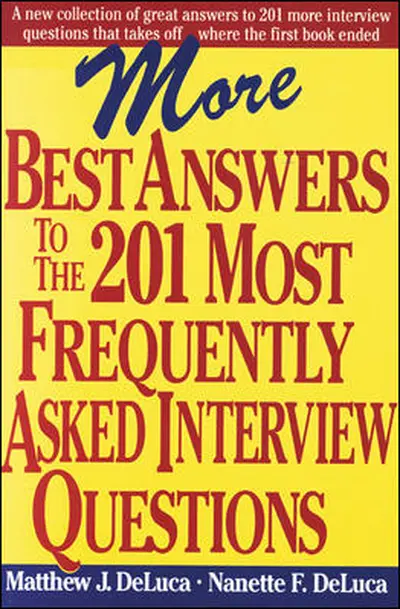 More Best Answers to the 201 Most Frequently Asked Interview Questions More Best Answers to the 201 Most Frequently Asked Interview Questions