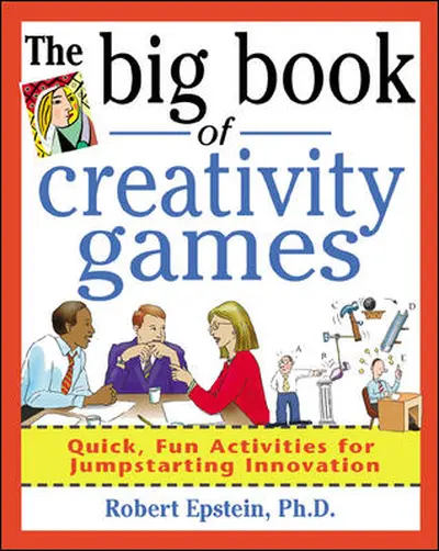 The Big Book of Creativity Games: Quick, Fun Acitivities for Jumpstarting Innovation The Big Book of Creativity Games: Quick, Fun Acitivities for Jumpstarting Innovation