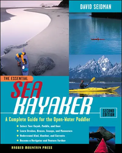 The Essential Sea Kayaker: A Complete Guide for the Open Water Paddler, Second Edition The Essential Sea Kayaker: A Complete Guide for the Open Water Paddler, Second Edition