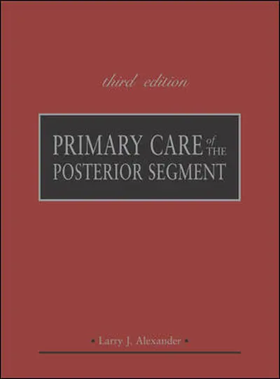 Primary Care of the Posterior Segment, Third Edition Primary Care of the Posterior Segment, Third Edition