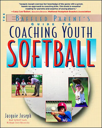 The Baffled Parent's Guide to Coaching Youth Softball The Baffled Parent's Guide to Coaching Youth Softball