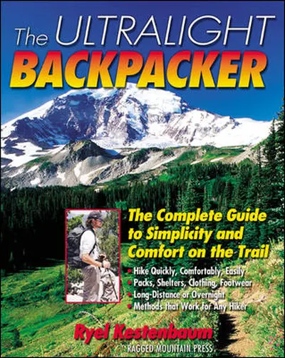 The Ultralight Backpacker : The Complete Guide to Simplicity and Comfort on the Trail The Ultralight Backpacker : The Complete Guide to Simplicity and Comfort on the Trail