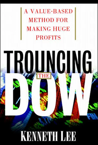 Trouncing the Dow: A Value-Based Method for Making Huge Profits in the Stock Market Trouncing the Dow: A Value-Based Method for Making Huge Profits in the Stock Market